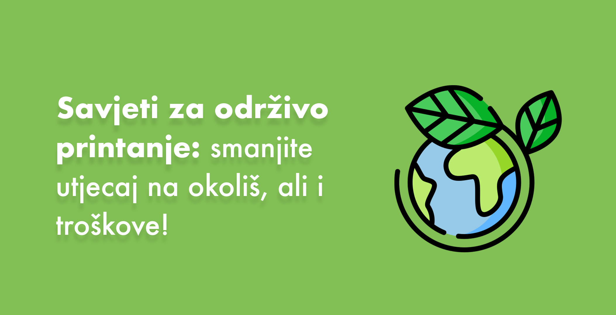 Savjeti za održivo printanje: smanjite utjecaj na okoliš, ali i troškove